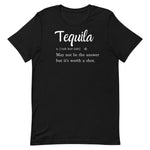 TEQUILA MAY NOT BE THE ANSWER BUT IT'S WORTH A SHOT (UNISEX) T-SHIRT