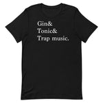 GIN & TONIC & TRAP MUSIC (UNISEX) T-SHIRT