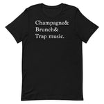 CHAMPAGNE & BRUNCH & TRAP MUSIC (UNISEX) T-SHIRT